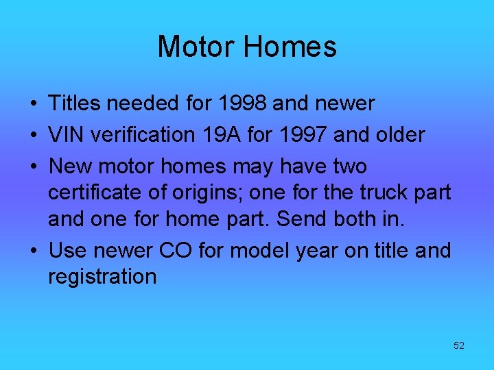 Motor Homes • Titles needed for 1998 and newer • VIN verification 19 A