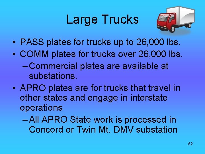 Large Trucks • PASS plates for trucks up to 26, 000 lbs. • COMM