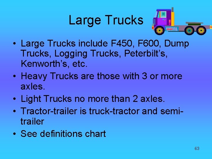 Large Trucks • Large Trucks include F 450, F 600, Dump Trucks, Logging Trucks,