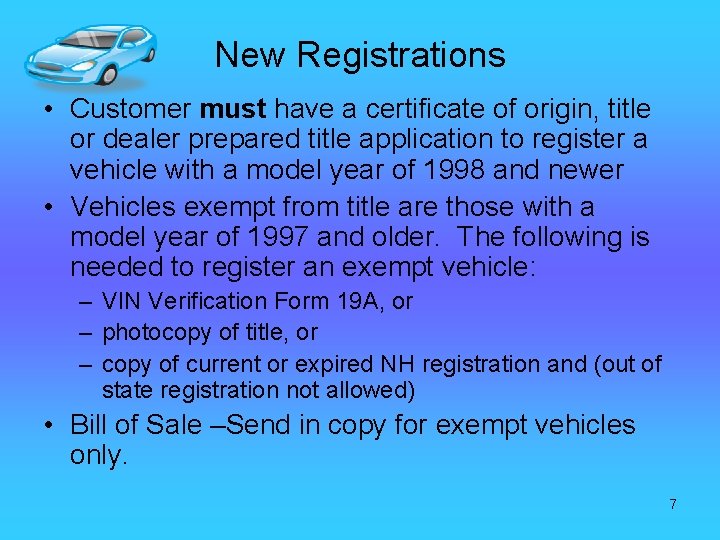 New Registrations • Customer must have a certificate of origin, title or dealer prepared