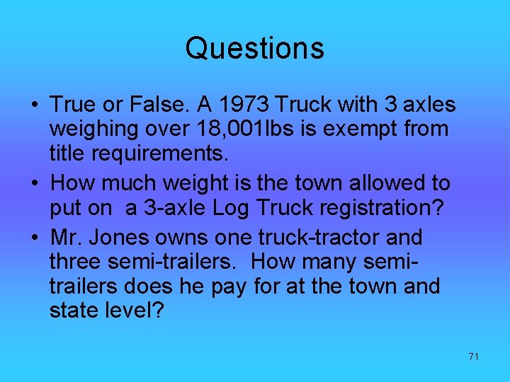 Questions • True or False. A 1973 Truck with 3 axles weighing over 18,