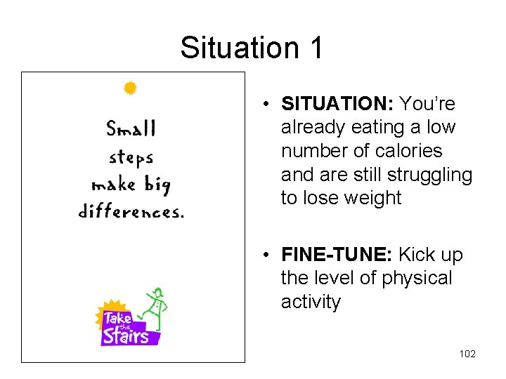 Situation 1 • SITUATION: You’re already eating a low number of calories and are