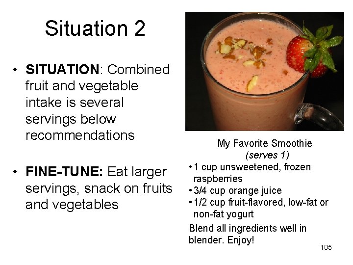 Situation 2 • SITUATION: Combined fruit and vegetable intake is several servings below recommendations