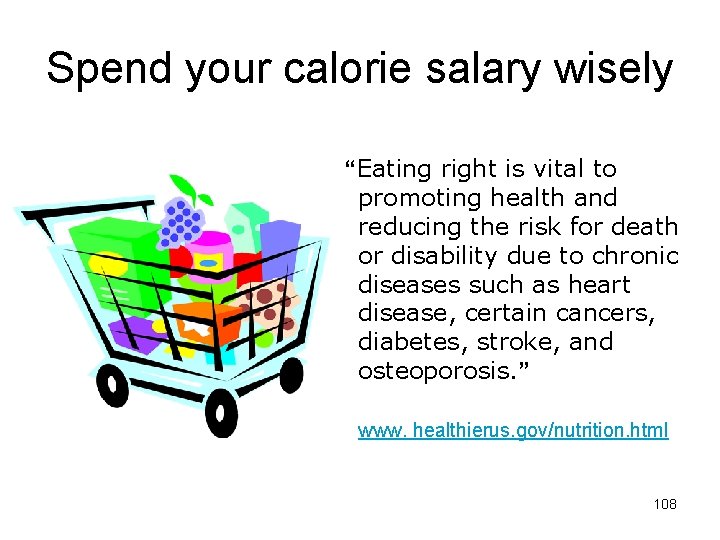 Spend your calorie salary wisely “Eating right is vital to promoting health and reducing