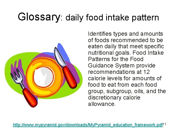 Glossary: daily food intake pattern Identifies types and amounts of foods recommended to be