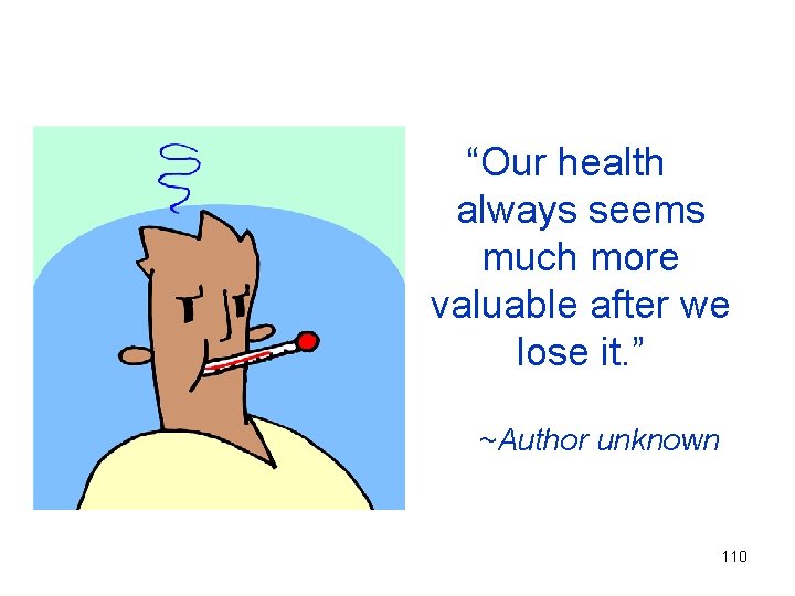 “Our health always seems much more valuable after we lose it. ” ~Author unknown