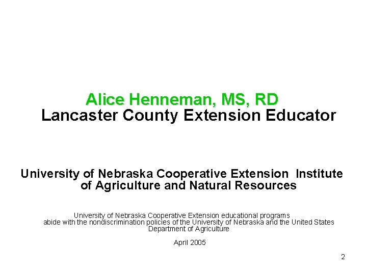 Alice Henneman, MS, RD Lancaster County Extension Educator University of Nebraska Cooperative Extension Institute