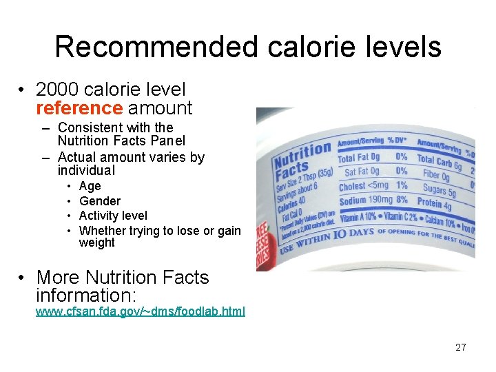 Recommended calorie levels • 2000 calorie level reference amount – Consistent with the Nutrition