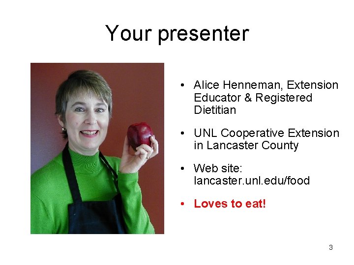 Your presenter • Alice Henneman, Extension Educator & Registered Dietitian • UNL Cooperative Extension