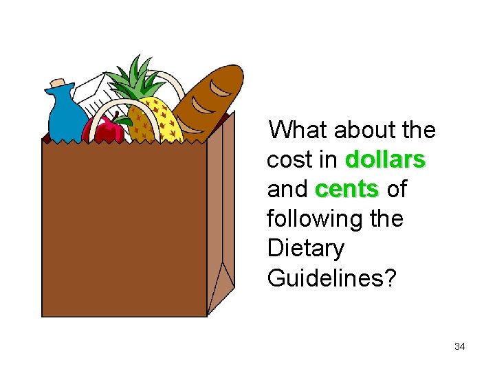 What about the cost in dollars and cents of following the Dietary Guidelines? 34