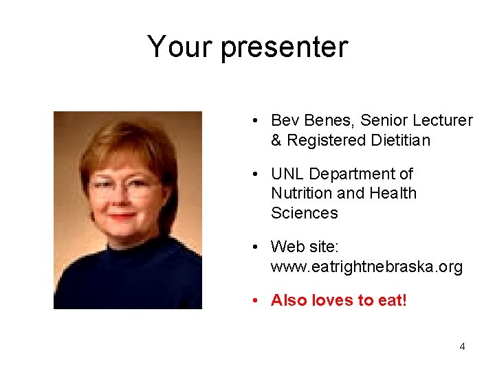 Your presenter • Bev Benes, Senior Lecturer & Registered Dietitian • UNL Department of