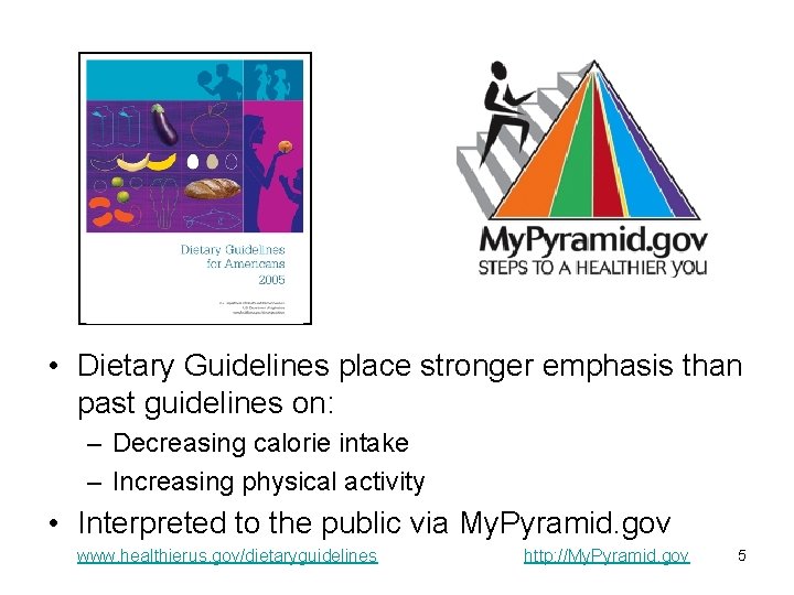 • Dietary Guidelines place stronger emphasis than past guidelines on: – Decreasing calorie