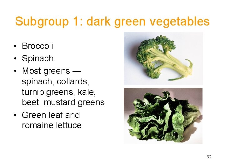 Subgroup 1: dark green vegetables • Broccoli • Spinach • Most greens — spinach,