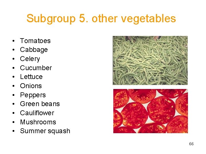 Subgroup 5. other vegetables • • • Tomatoes Cabbage Celery Cucumber Lettuce Onions Peppers