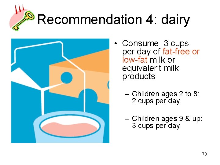 Recommendation 4: dairy • Consume 3 cups per day of fat-free or low-fat milk