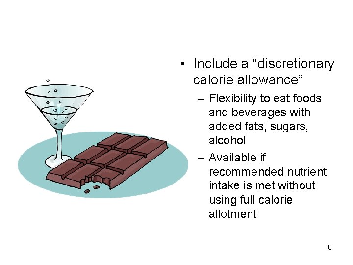  • Include a “discretionary calorie allowance” – Flexibility to eat foods and beverages