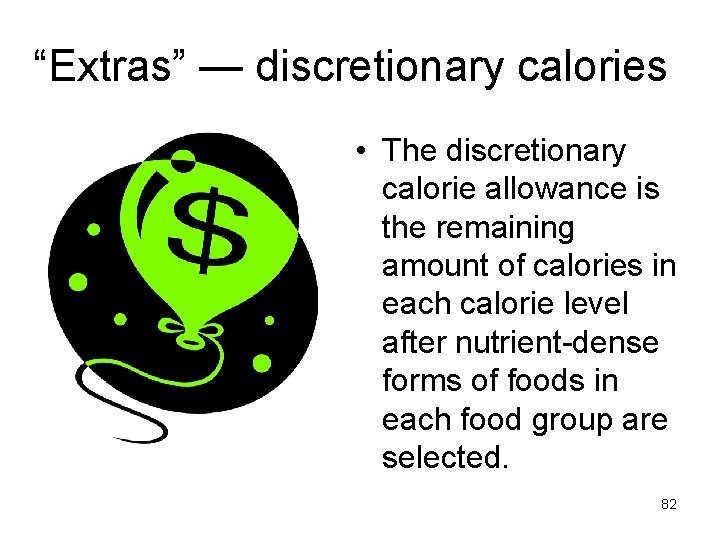 “Extras” — discretionary calories • The discretionary calorie allowance is the remaining amount of