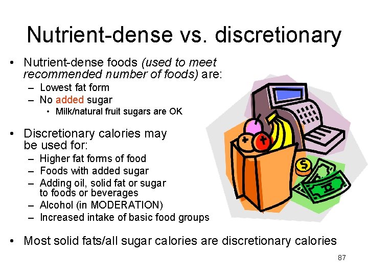 Nutrient-dense vs. discretionary • Nutrient-dense foods (used to meet recommended number of foods) are: