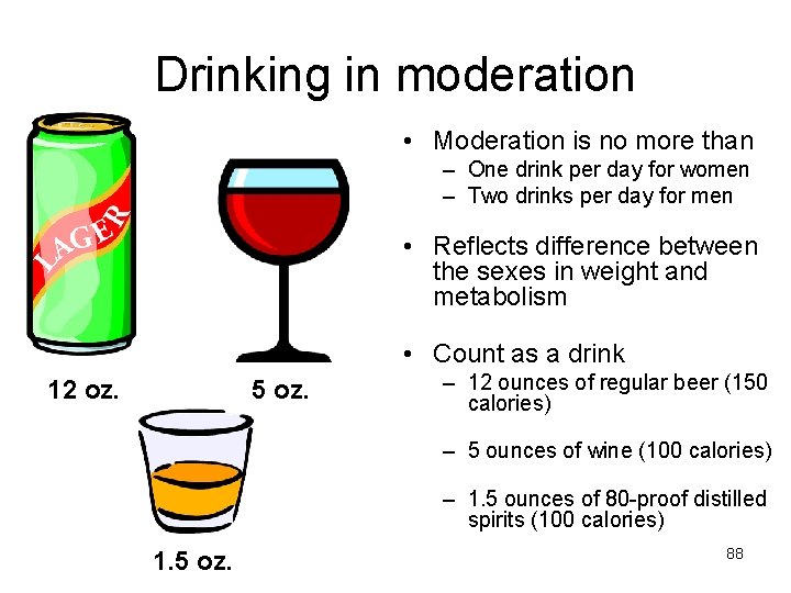 Drinking in moderation • Moderation is no more than – One drink per day