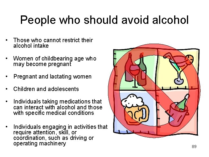 People who should avoid alcohol • Those who cannot restrict their alcohol intake •