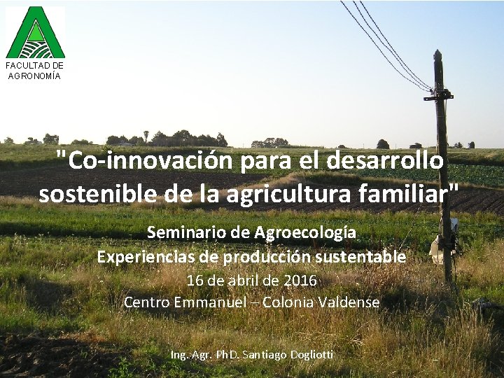 FACULTAD DE AGRONOMÍA "Co-innovación para el desarrollo sostenible de la agricultura familiar" Seminario de