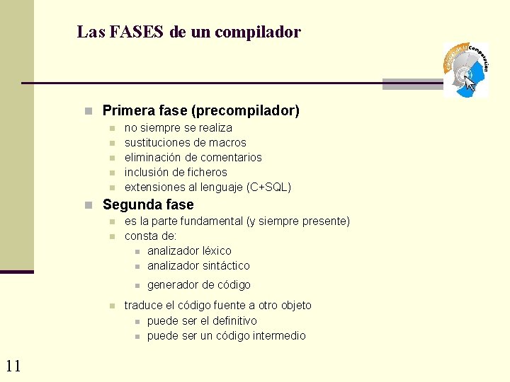 Las FASES de un compilador n Primera fase (precompilador) n n no siempre se