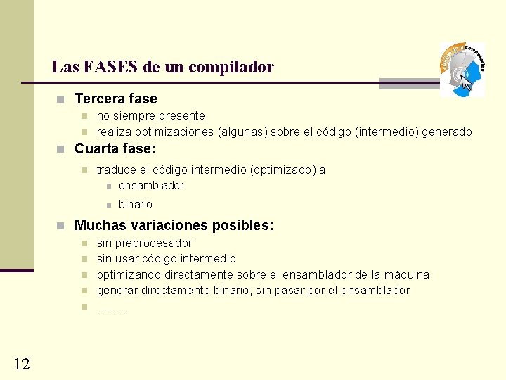 Las FASES de un compilador n Tercera fase n n no siempre presente realiza