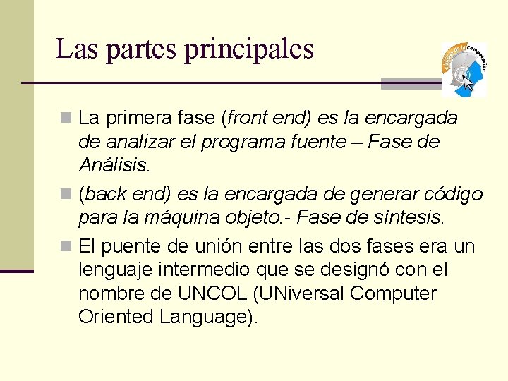 Las partes principales n La primera fase (front end) es la encargada de analizar