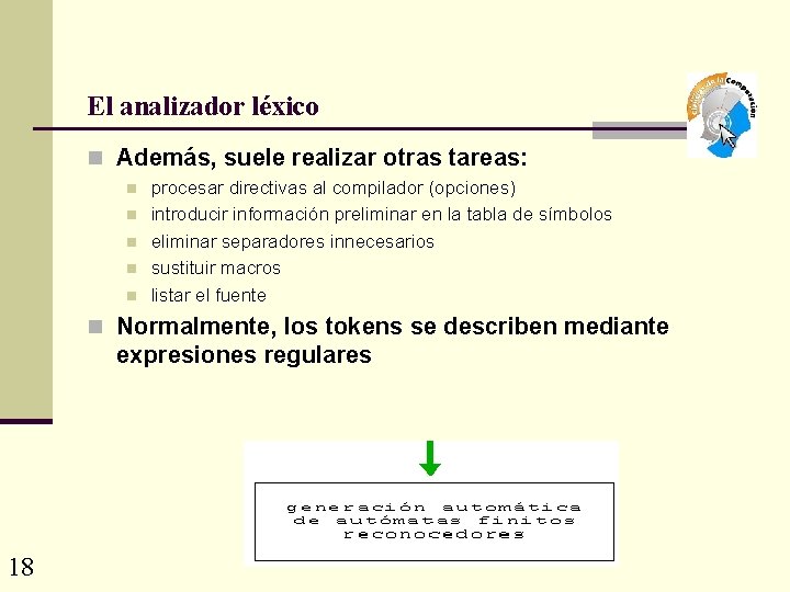 El analizador léxico n Además, suele realizar otras tareas: n n n procesar directivas