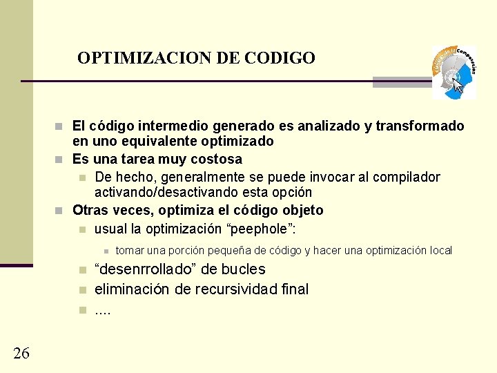OPTIMIZACION DE CODIGO n El código intermedio generado es analizado y transformado en uno
