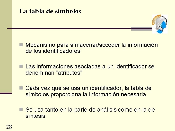 La tabla de símbolos n Mecanismo para almacenar/acceder la información de los identificadores n