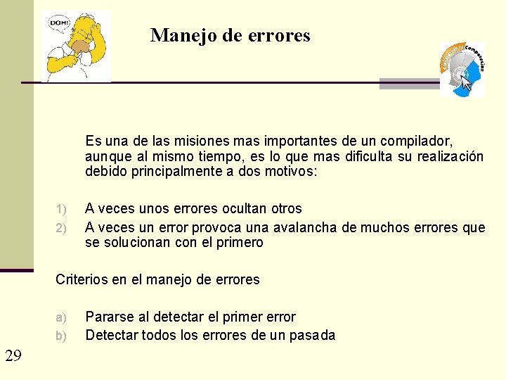 Manejo de errores Es una de las misiones mas importantes de un compilador, aunque