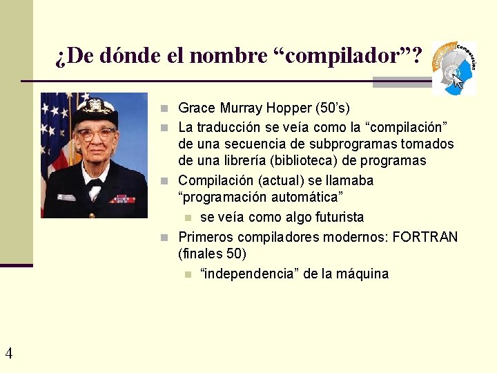 ¿De dónde el nombre “compilador”? n Grace Murray Hopper (50’s) n La traducción se