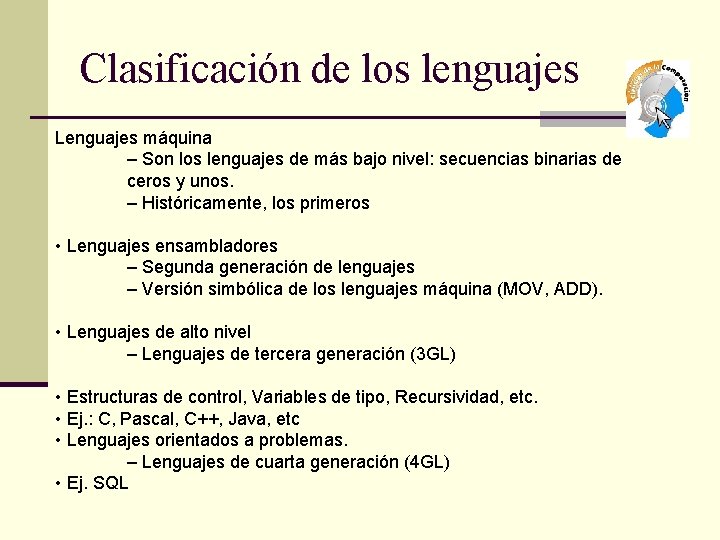 Clasificación de los lenguajes Lenguajes máquina – Son los lenguajes de más bajo nivel: