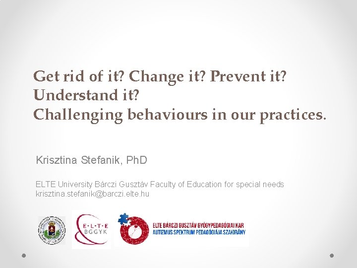 Get rid of it? Change it? Prevent it? Understand it? Challenging behaviours in our