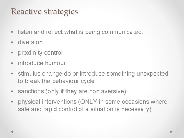 Reactive strategies • listen and reflect what is being communicated. • diversion • proximity