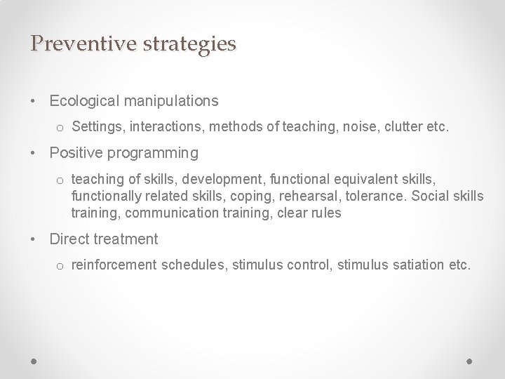 Preventive strategies • Ecological manipulations o Settings, interactions, methods of teaching, noise, clutter etc.