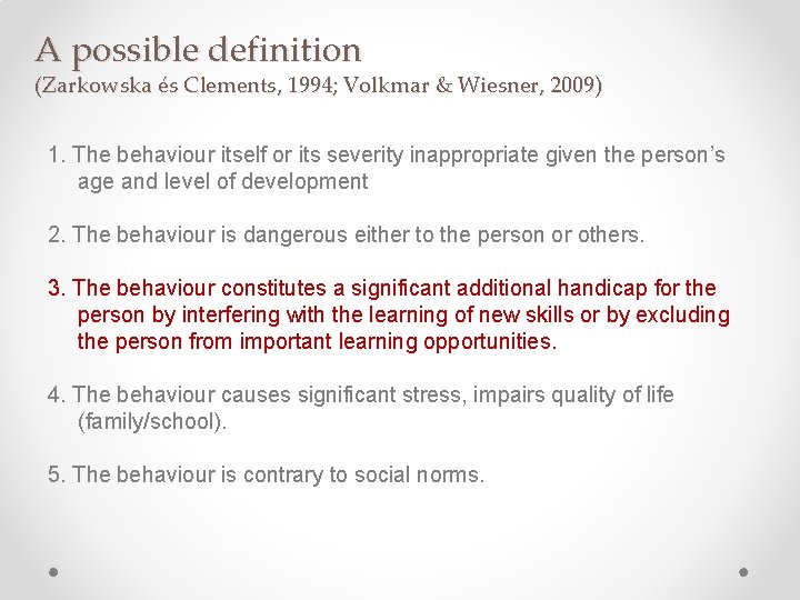 A possible definition (Zarkowska és Clements, 1994; Volkmar & Wiesner, 2009) 1. The behaviour