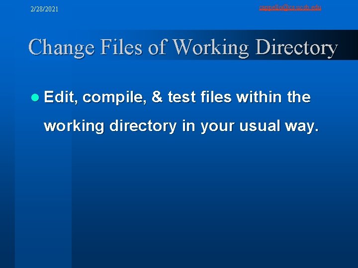 2/28/2021 cappello@cs. ucsb. edu Change Files of Working Directory l Edit, compile, & test