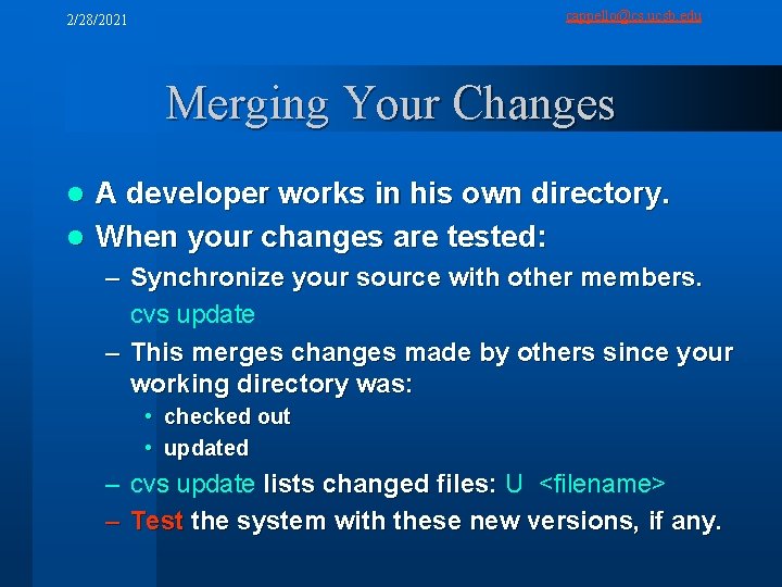 cappello@cs. ucsb. edu 2/28/2021 Merging Your Changes A developer works in his own directory.