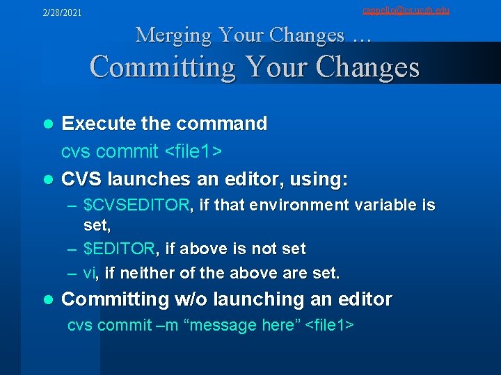 cappello@cs. ucsb. edu 2/28/2021 Merging Your Changes … Committing Your Changes Execute the command