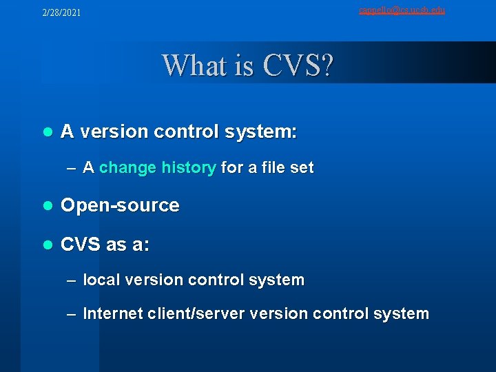 cappello@cs. ucsb. edu 2/28/2021 What is CVS? l A version control system: – A