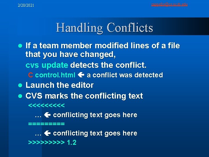 cappello@cs. ucsb. edu 2/28/2021 Handling Conflicts l If a team member modified lines of