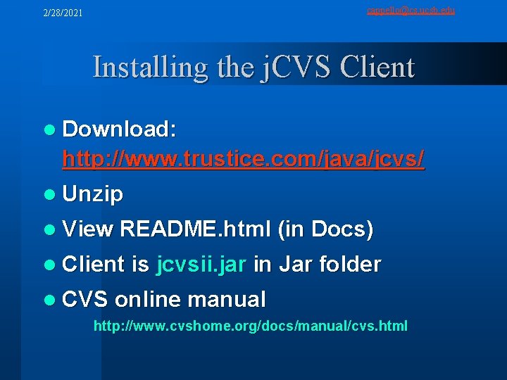 cappello@cs. ucsb. edu 2/28/2021 Installing the j. CVS Client l Download: http: //www. trustice.