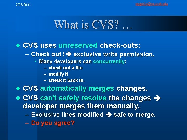 cappello@cs. ucsb. edu 2/28/2021 What is CVS? … l CVS uses unreserved check-outs: –