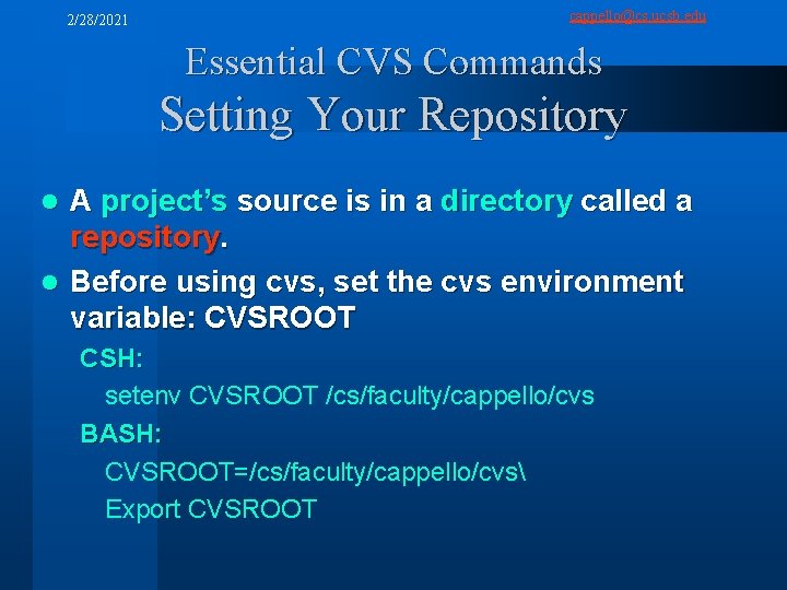2/28/2021 cappello@cs. ucsb. edu Essential CVS Commands Setting Your Repository A project’s source is
