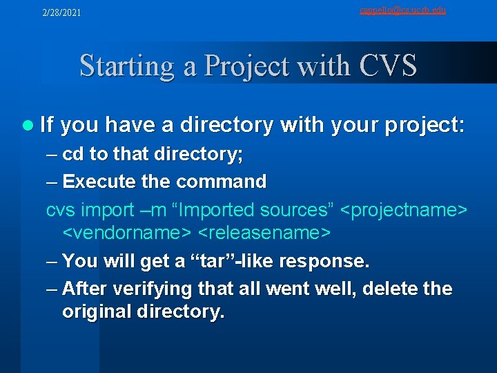 2/28/2021 cappello@cs. ucsb. edu Starting a Project with CVS l If you have a
