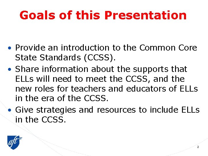 Goals of this Presentation • Provide an introduction to the Common Core State Standards