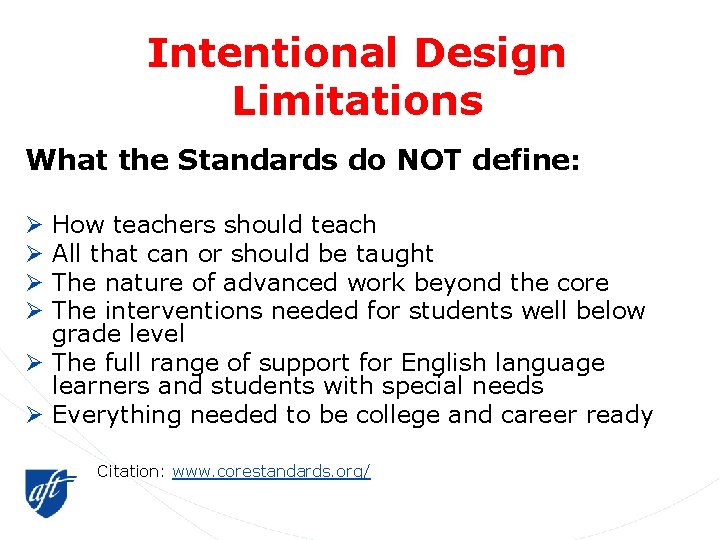 Intentional Design Limitations What the Standards do NOT define: How teachers should teach All