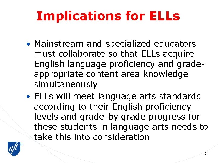 Implications for ELLs • Mainstream and specialized educators must collaborate so that ELLs acquire